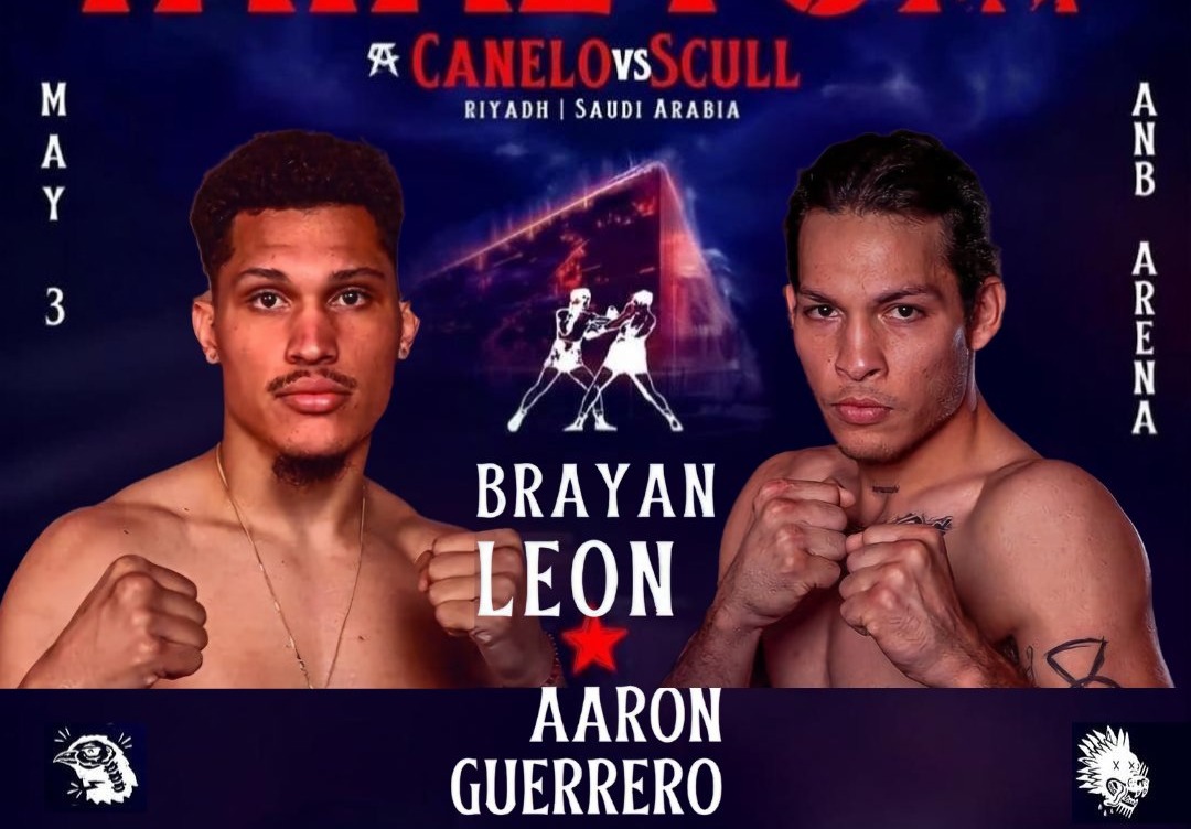 Brayan León vs. Aaron Guerrero dará inicio a la cartelera preliminar de Canelo-Scull el sábado 3 de mayo en Riad.